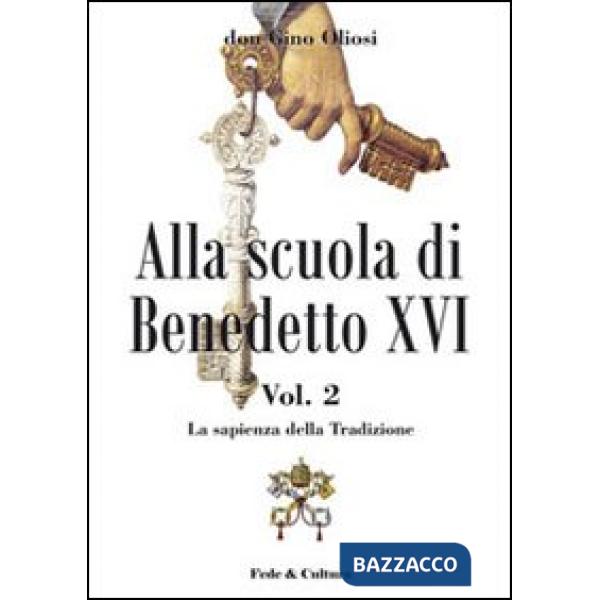 Alla scuola di Benedetto XVI. Vol. 2: La sapienza della Tradizione