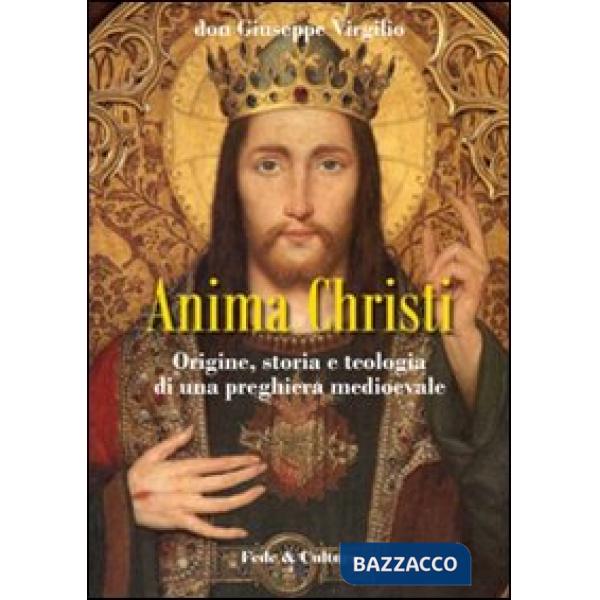 Anima Christi: origine, storia e teologia di una preghiera medioevale