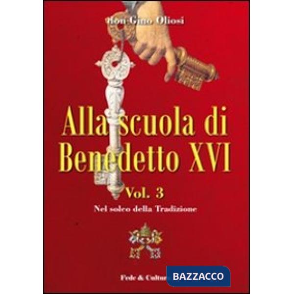 Alla scuola di Benedetto XVI. Vol. 3: Nel solco della tradizione