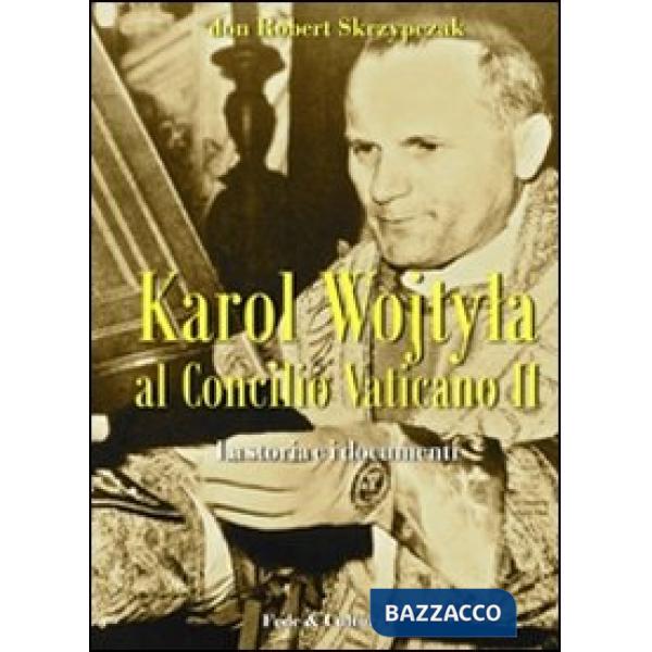 Karol Wojtyla al Concilio Vaticano II. La storia e i documenti