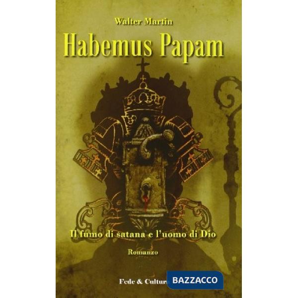 Habemus papam. Il fumo di satana e l'uomo di Dio