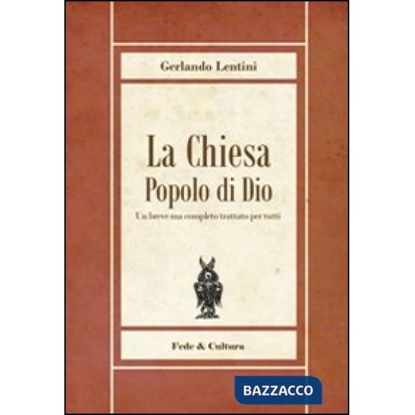 Chiesa popolo di Dio. Un breve ma completo trattato per tutti (La)