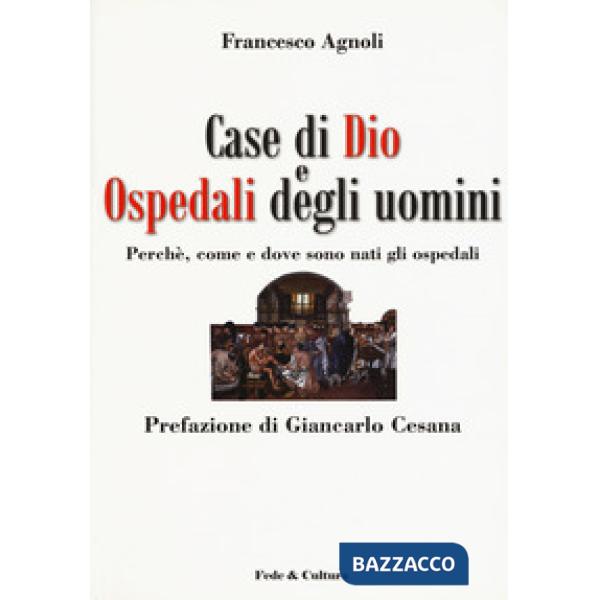 Case di Dio e ospedali degli uomini. Perché, come e dove sono nati gli ospedali
