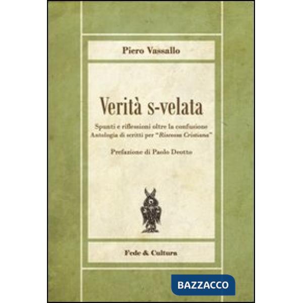 Verità s-velata. Spunti e riflessioni oltre la confusione. Antologia di scritti per «Riscossa Cristiana»