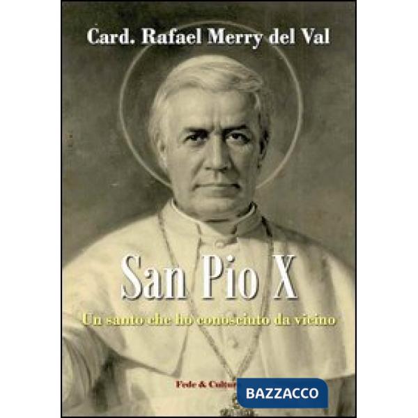 San Pio X. Un santo che ho conosciuto da vicino