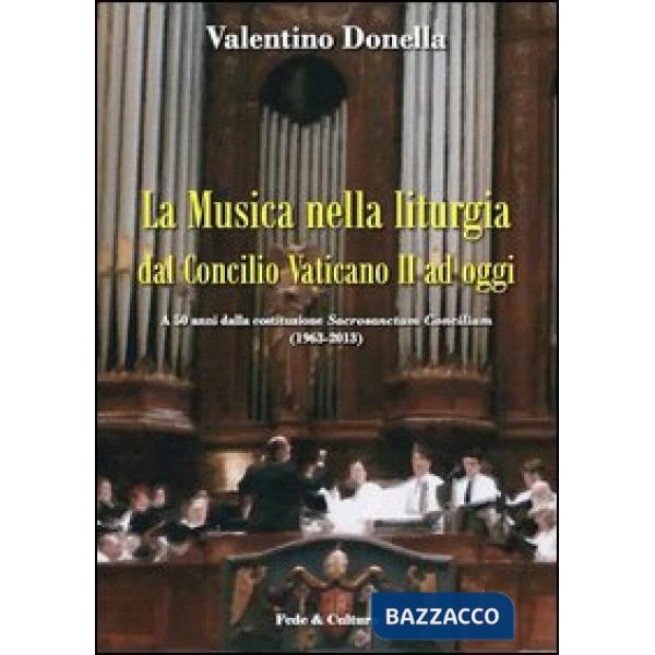 Musica nella liturgia dal Concilio Vaticano II ad oggi. A 50 anni dalla costituzione Sacrisanctum Concilium (1963-2013) (La)