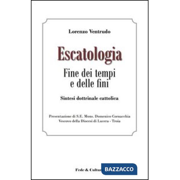 Escatologia. Fine dei tempi e delle fini. Sintesi dottrinale cattolica