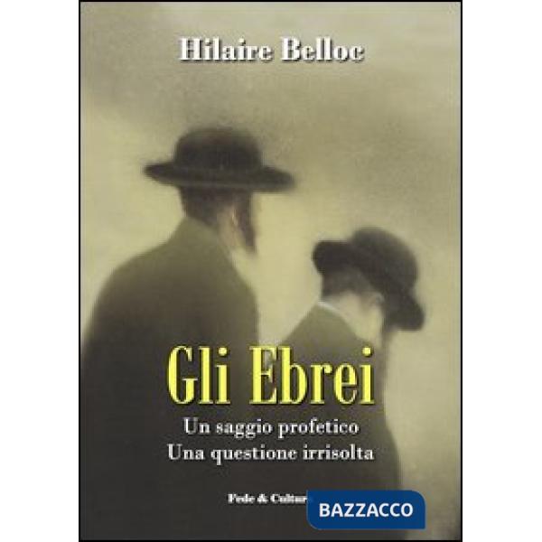 Ebrei. Un saggio profetico. Una questione irrisolta (Gli)