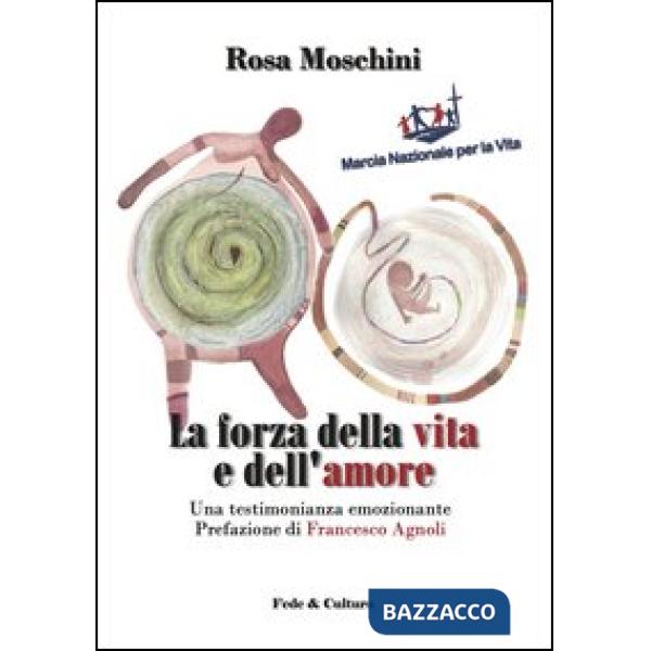 Forza della vita e dell'amore. Una testimonianza emozionante (La)