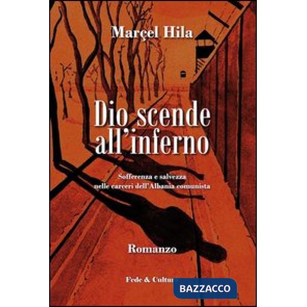 Dio scende all'inferno. Sofferenza e salvezza nelle carceri dell'Albania comunis