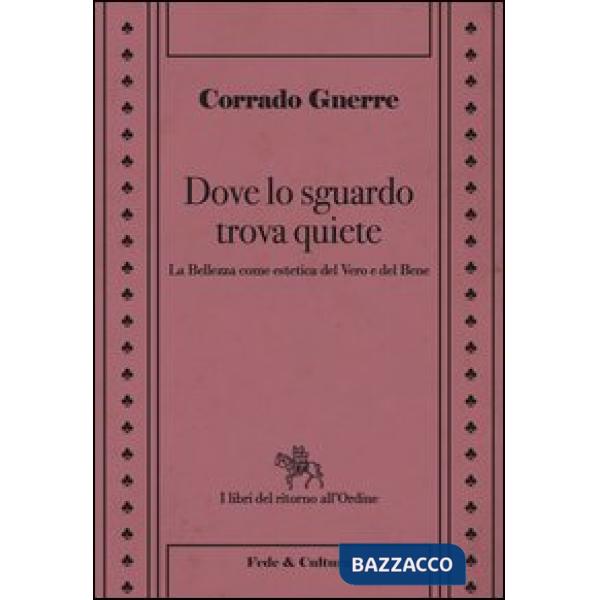 Dove lo sguardo trova quiete. La bellezza come estetica del vero e del bene