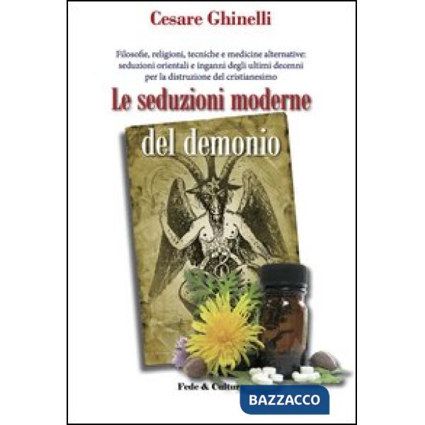 Seduzioni moderne del demonio. Filosofie, religioni, tecniche e medicine alternative orientali e non... (Le)