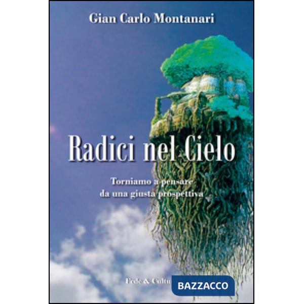 Radici nel cielo. Torniamo a pensare da una giusta prospettiva