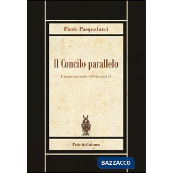 Concilio parallelo. L'inizio anomalo del Vaticano II (Il)