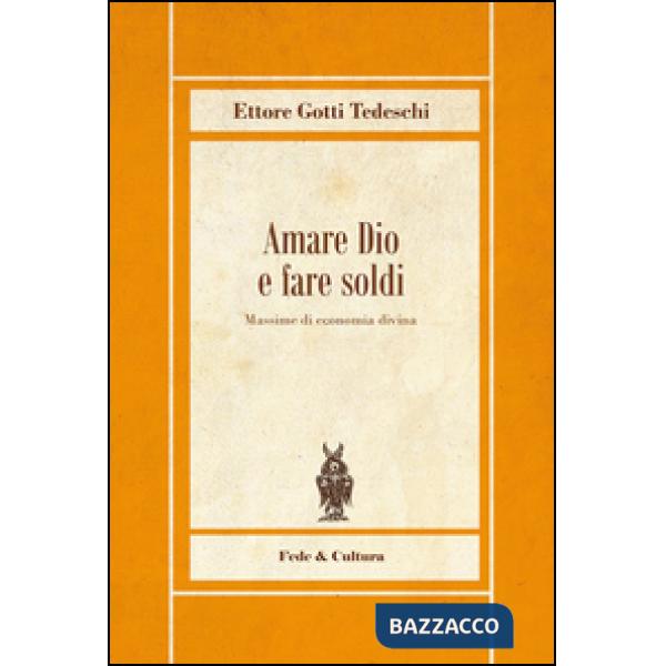 Amare Dio e fare soldi. Massime di economia divina