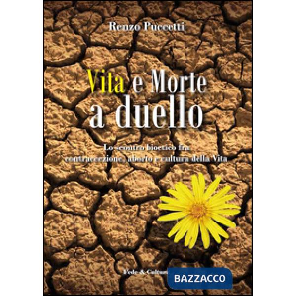 Vita e morte a duello. Lo scontro bioetico fra contraccezione, aborto e cultura 