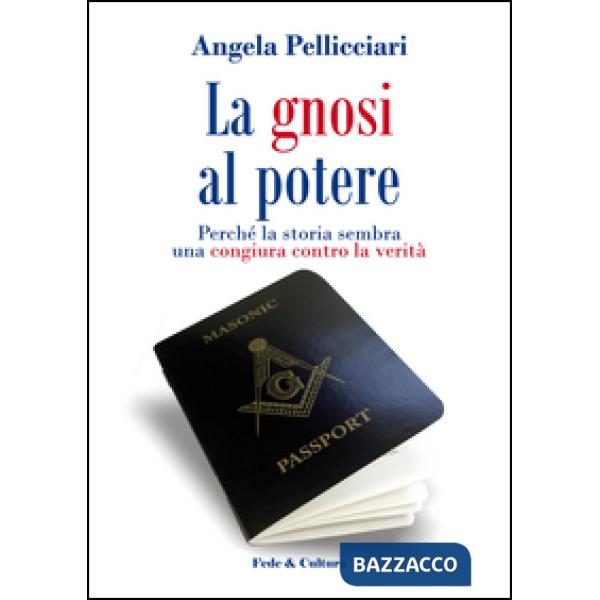 Gnosi al potere. Perché la storia sembra una congiura contro la verità (La)