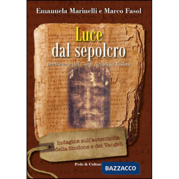 Luce dal Sepolcro. Indagine sull'autenticità della Sindone e dei Vangeli
