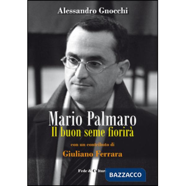 Mario Palmaro. Il buon seme fiorirà
