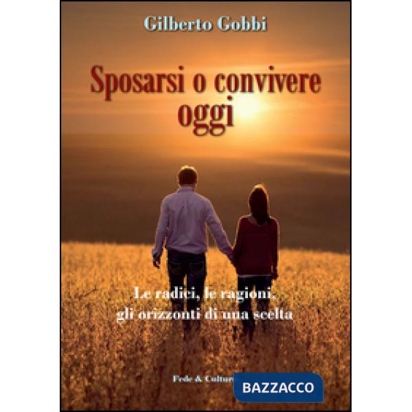 Sposarsi o convivere oggi. Le radici, le ragioni, gli orizzonti di una scelta