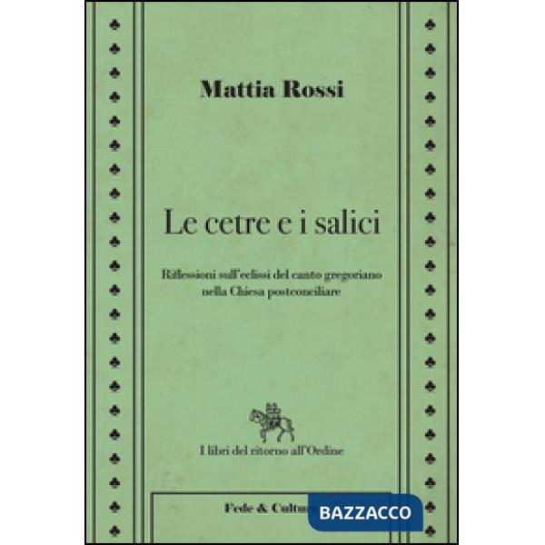 Cetre e i salici. Riflessioni sull'eclissi del canto gregoriano nella Chiesa postconciliare (Le)