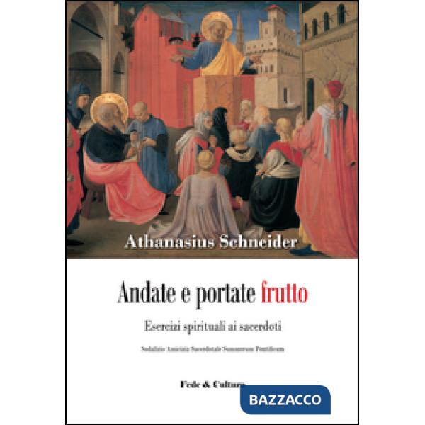 Andate e portate frutto. Esercizi spirituali ai sacerdoti. Sodalizio amicizia sacerdotale summorum pontificum