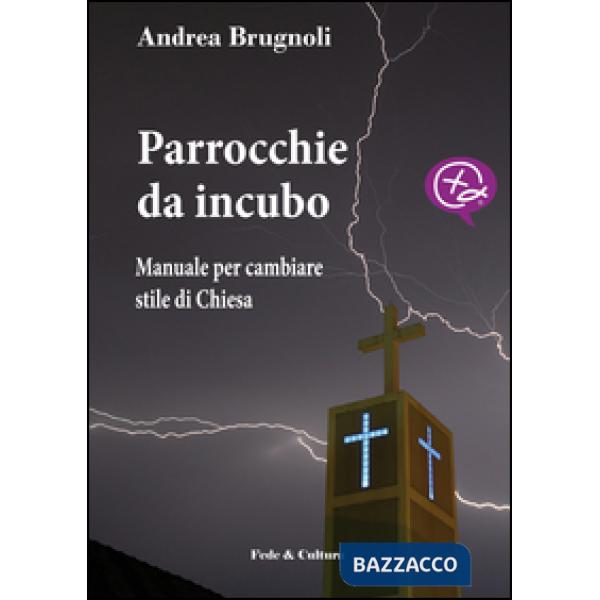 Parrocchie da incubo. Manuale per cambiare stile di Chiesa