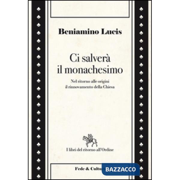 Ci salverà il monachesimo. Nel ritorno alle origini il rinnovamento della Chiesa