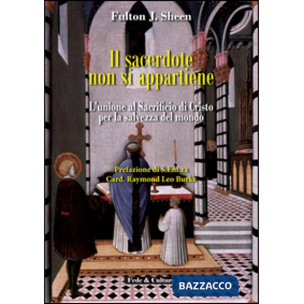 Sacerdote non si appartiene. L'unione al sacrificio di Cristo per la salvezza del mondo (Il)