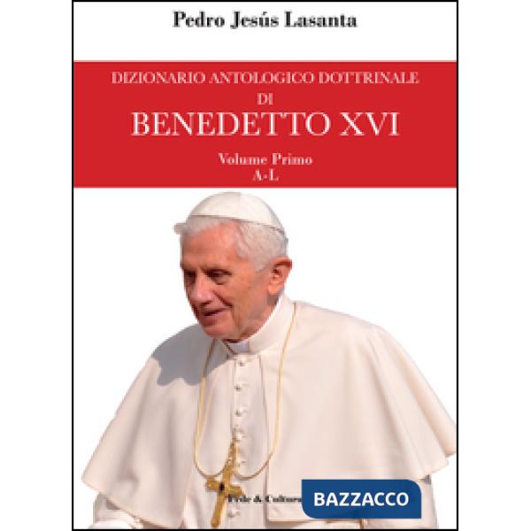 Dizionario antologico dottrinale di Benedetto XVI. Vol. 1: A-L. I primi cinque a