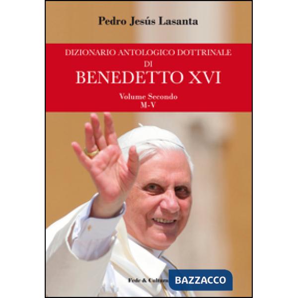 Dizionario antologico dottrinale di Benedetto XVI. Vol. 2: M-V