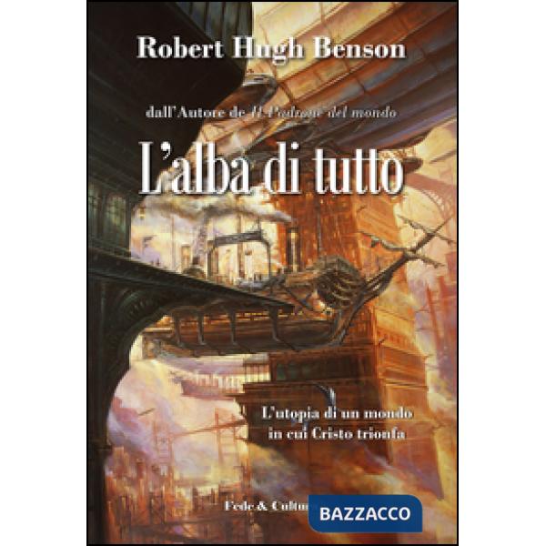 Alba di tutto. L'utopia di un mondo in cui Cristo trionfa (L')