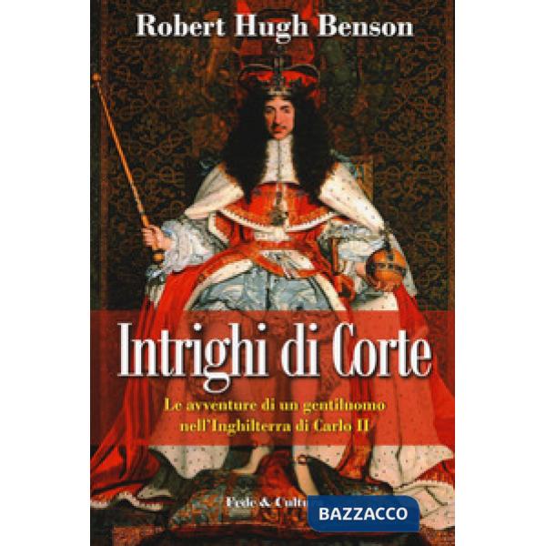 Intrighi di corte. Le avventure di un gentiluomo nell'Inghilterra di Carlo II