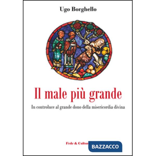 Male più grande. In controluce al grande dono della misericordia divina (Il)