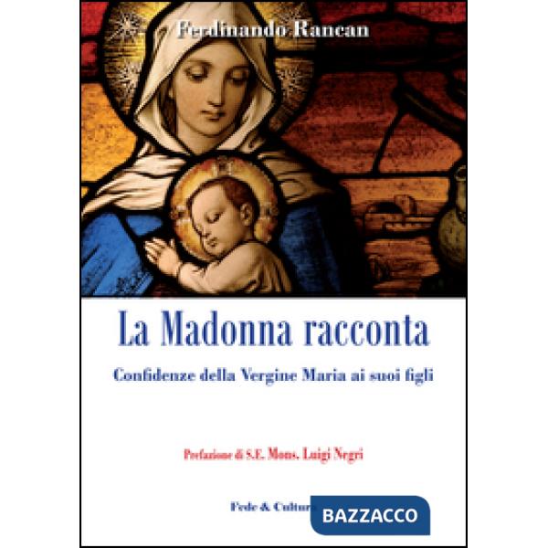 Madonna racconta... Confidenze della Vergine Maria ai suoi figli (La)