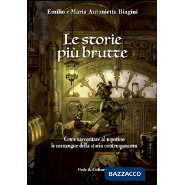Storie più brutte. Come raccontare al nipotino le menzogne della storia contemporanea (Le)