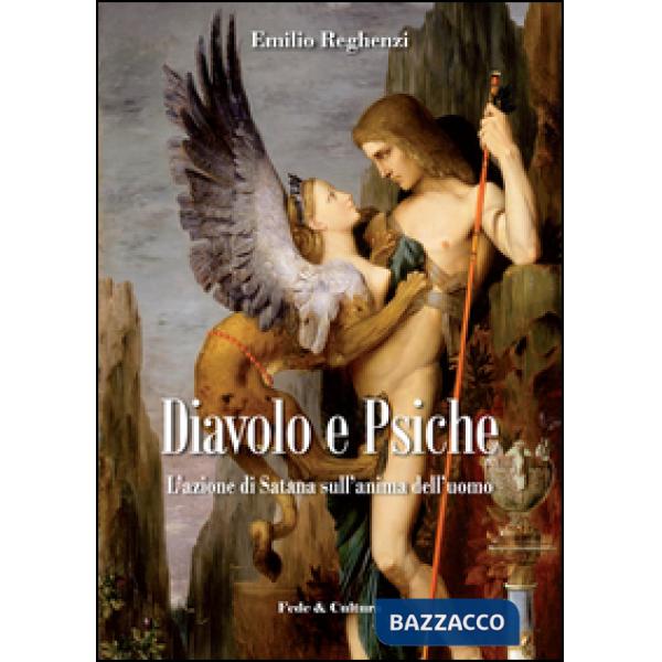 Diavolo e psiche. L'azione di Satana sull'anima dell'uomo