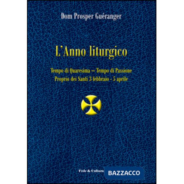 Anno liturgico (L'). Vol. 2: Tempo di Quaresima. Tempo di Passione. Proprio dei 