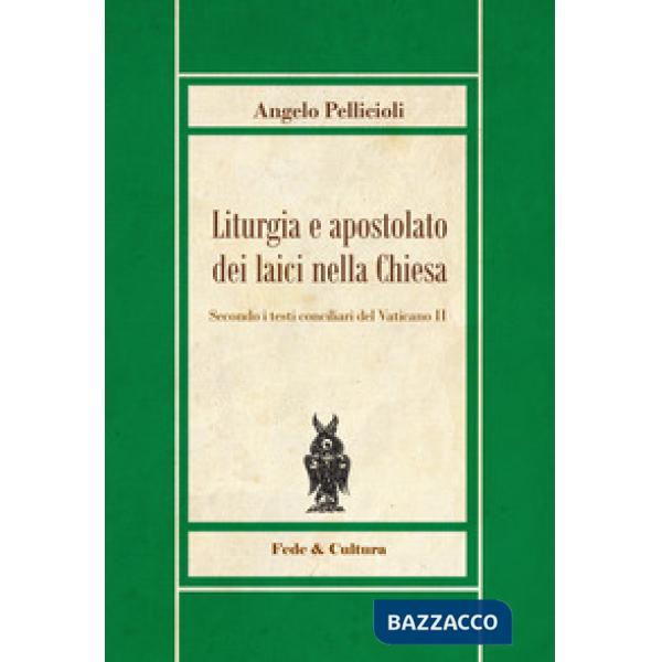 Liturgia e apostolato dei laici nella Chiesa. Secondo i testi conciliari del Vat