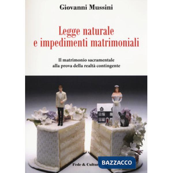 Legge naturale e impedimenti matrimoniali. Il matrimonio sacramentale alla prova della realtà contingente