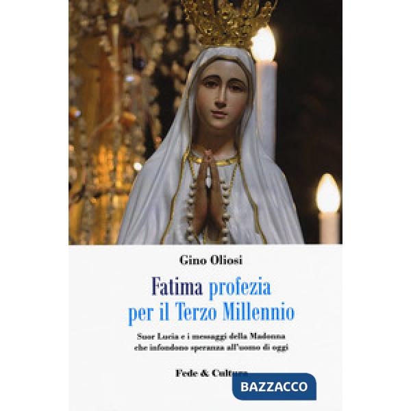 Fatima. Profezia per il terzo millennio. Suor Lucia e i messaggi della Madonna c