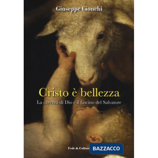 Cristo è bellezza. La carezza di Dio e il fascino del Salvatore