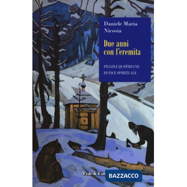 Due anni con l'eremita. Pillole quotidiane di pace spirituale