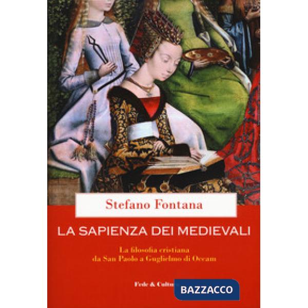 Sapienza dei medievali. La filosofia cristiana da san Paolo a Guglielmo di Occam (La)