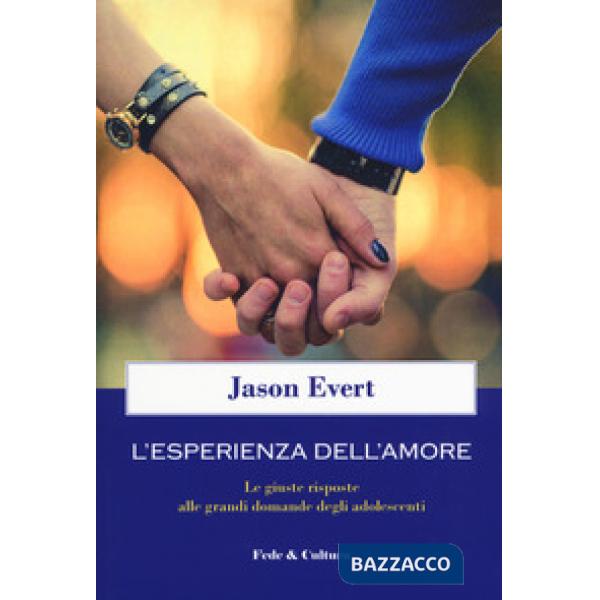Esperienza dell'amore. Le giuste risposte alle grandi domande degli adolescenti 