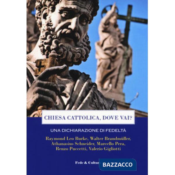 Chiesa cattolica, dove vai? Una dichiarazione di fedeltà. Atti del Convegno (Rom