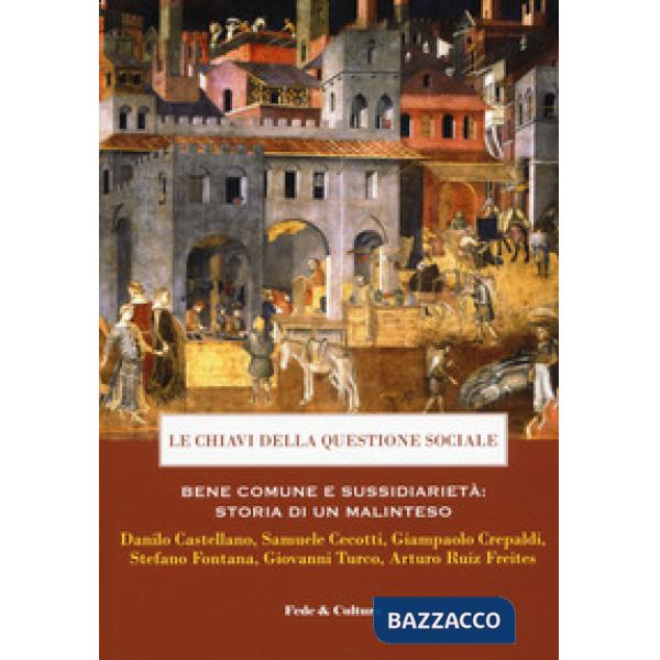 Chiavi della questione sociale. Bene comune e sussidiarietà: storia di un malint