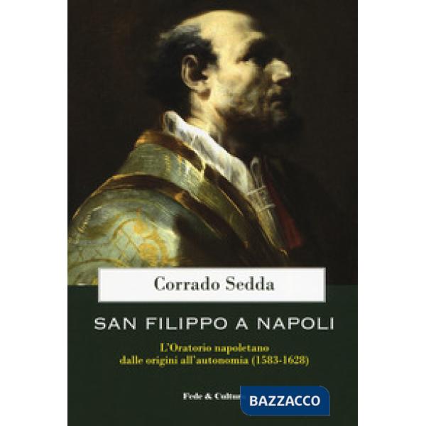 San Filippo a Napoli. L'oratorio napoletano dalle origini all'autonomia (1583-16