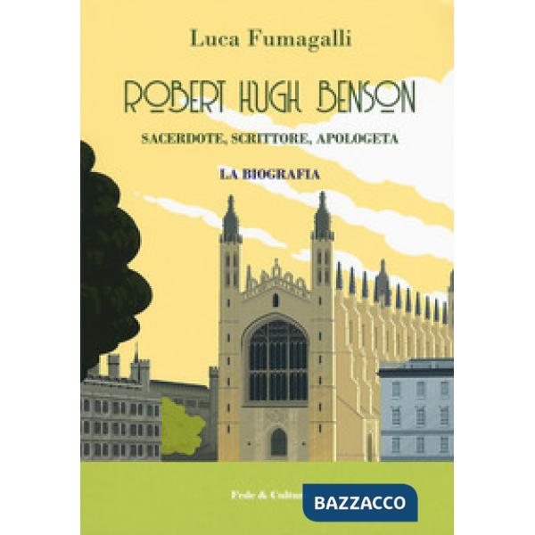 Robert Hugh Benson. Sacerdote, scrittore, apologeta