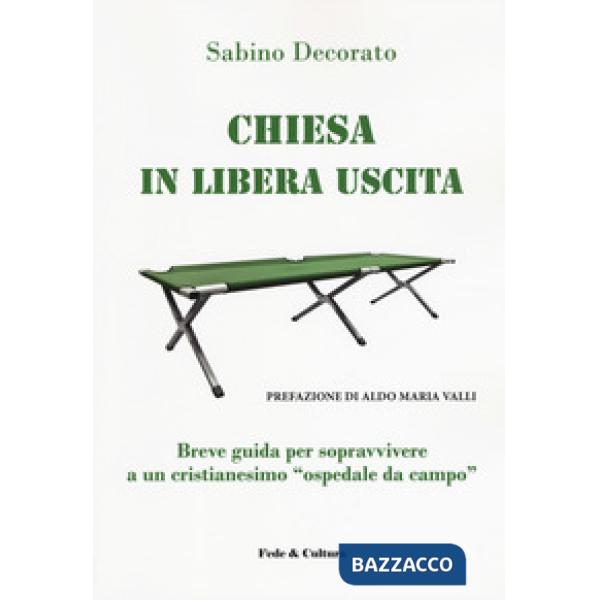 Chiesa in libera uscita. Breve guida per sopravvivere ad un Cristianesimo «ospedale da campo»